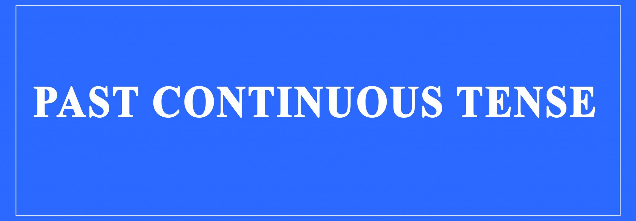 Past Continuous Tense Definition And Examples Structure Uses