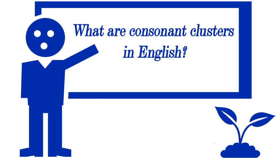 What Are Consonant Clusters In English Consonant Clusters Definition